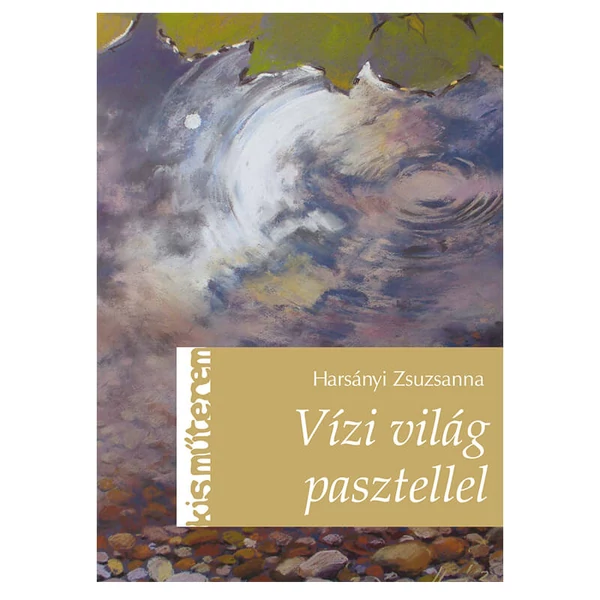 Atelierul mic - Lumea apei cu pasteluri - Zsuzsanna Harsányi